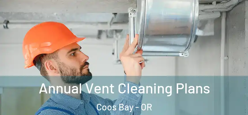  Annual Vent Cleaning Plans Coos Bay - OR