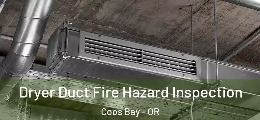  Dryer Duct Fire Hazard Inspection Coos Bay - OR