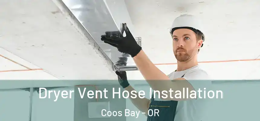  Dryer Vent Hose Installation Coos Bay - OR