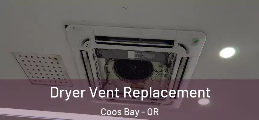  Dryer Vent Replacement Coos Bay - OR