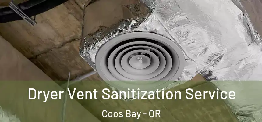  Dryer Vent Sanitization Service Coos Bay - OR