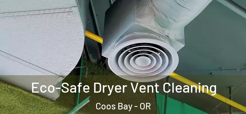  Eco-Safe Dryer Vent Cleaning Coos Bay - OR