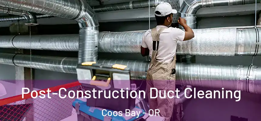  Post-Construction Duct Cleaning Coos Bay - OR