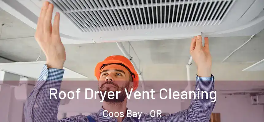  Roof Dryer Vent Cleaning Coos Bay - OR